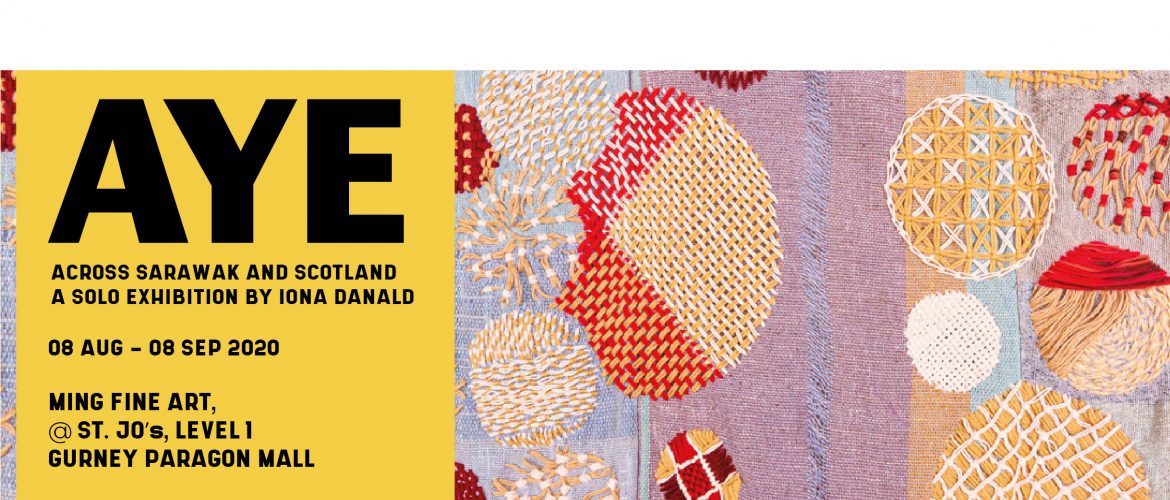 AYE : Across Sarawak and Scotland, a solo exhibition by Iona Danald